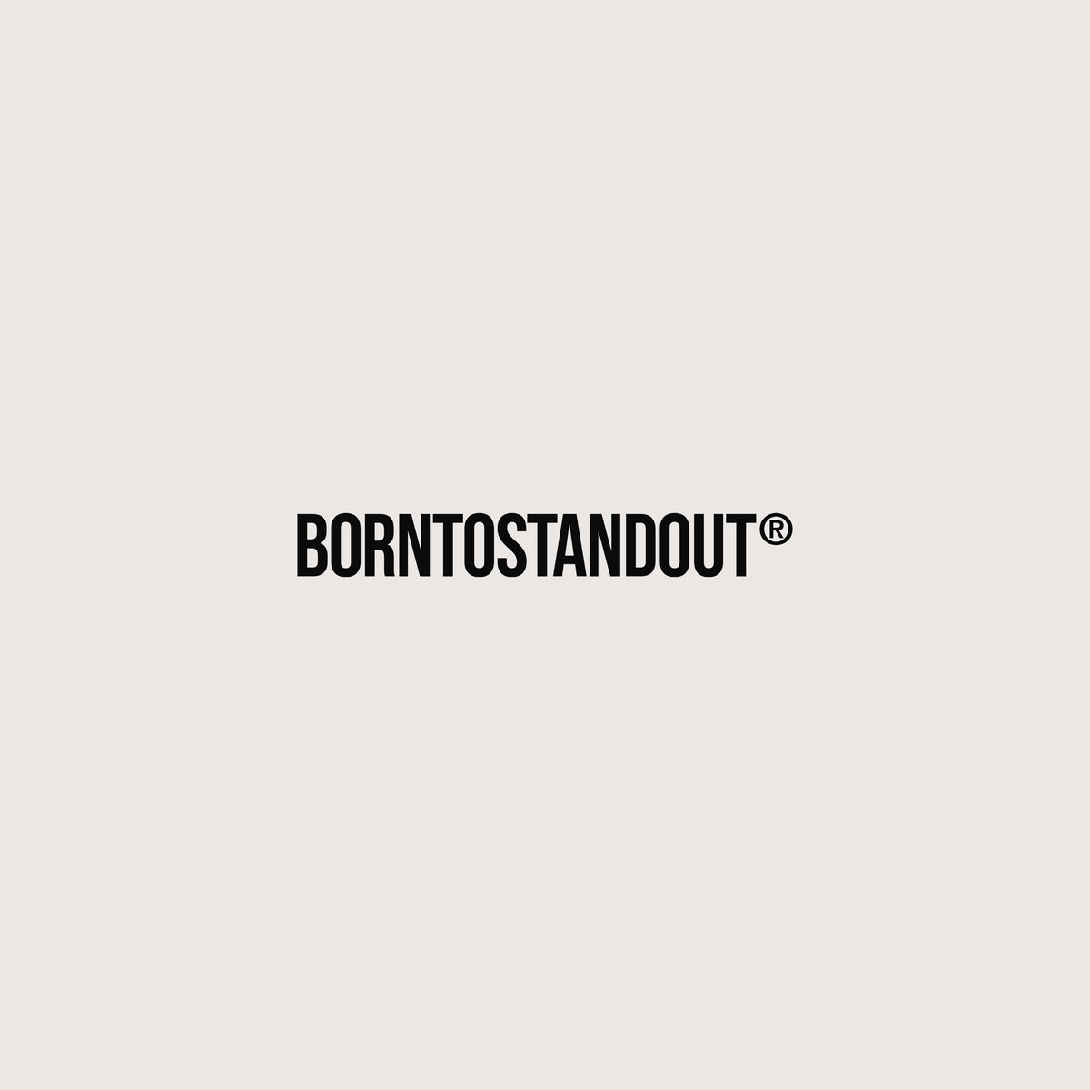 BORNTOSTANDOUT®