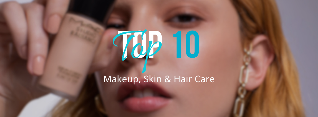 Top 10 Makeup, Skin & Hair care
